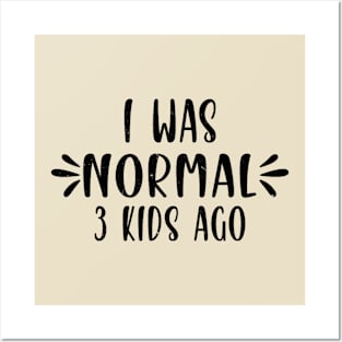 I Was Normal 3 kids Ago Funny Cute Mom Posters and Art